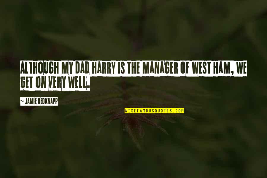 West Ham Quotes By Jamie Redknapp: Although my dad Harry is the manager of