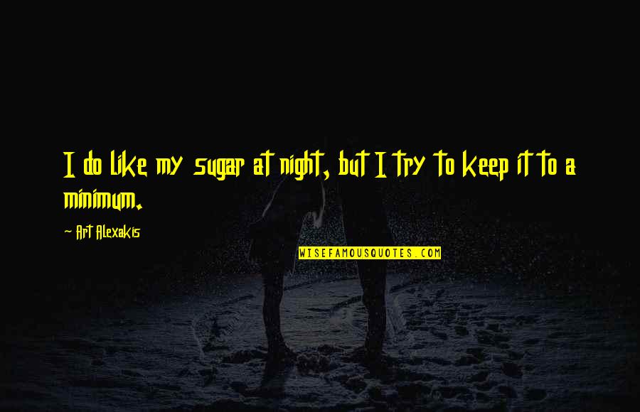 West In The Night Quotes By Art Alexakis: I do like my sugar at night, but
