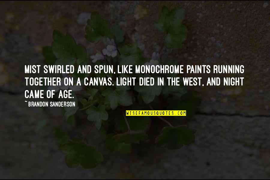 West In The Night Quotes By Brandon Sanderson: Mist swirled and spun, like monochrome paints running