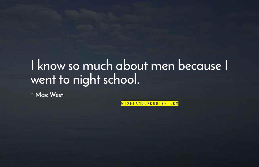 West In The Night Quotes By Mae West: I know so much about men because I