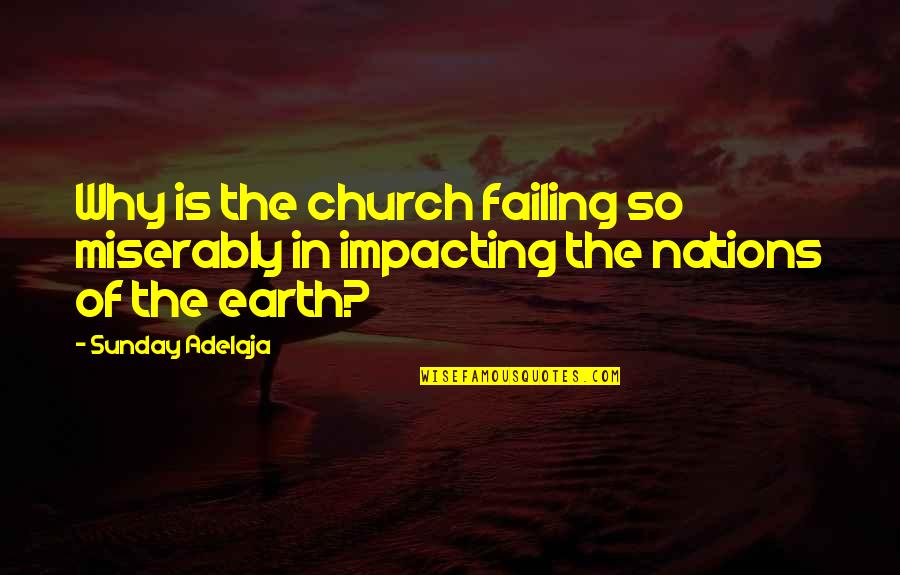 West Indie Quotes By Sunday Adelaja: Why is the church failing so miserably in