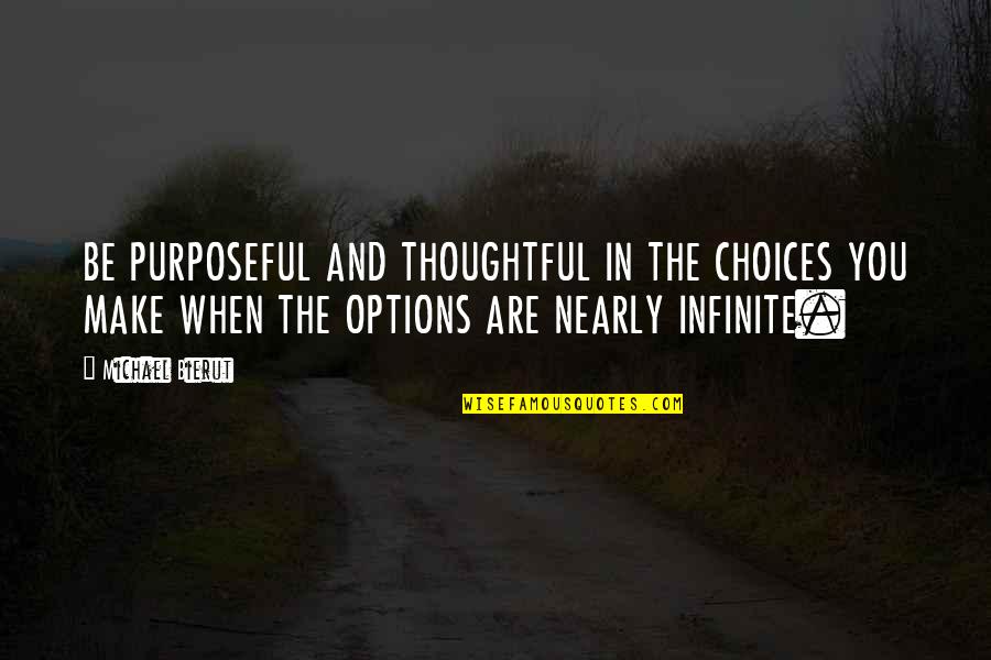 West Of Dead Quotes By Michael Bierut: BE PURPOSEFUL AND THOUGHTFUL IN THE CHOICES YOU