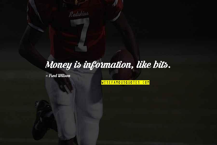 West Salem Quotes By Fred Wilson: Money is information, like bits. West Salem Quotes By Fred Wilson: Money is information, like bits.