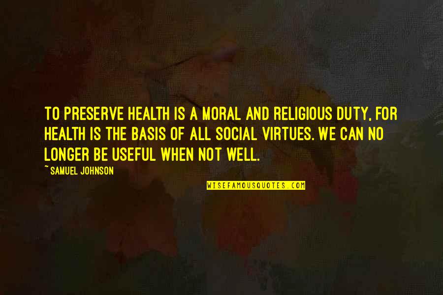 West Side Story Quotes By Samuel Johnson: To preserve health is a moral and religious