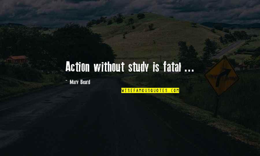 West Side Story Romantic Quotes By Mary Beard: Action without study is fatal ...