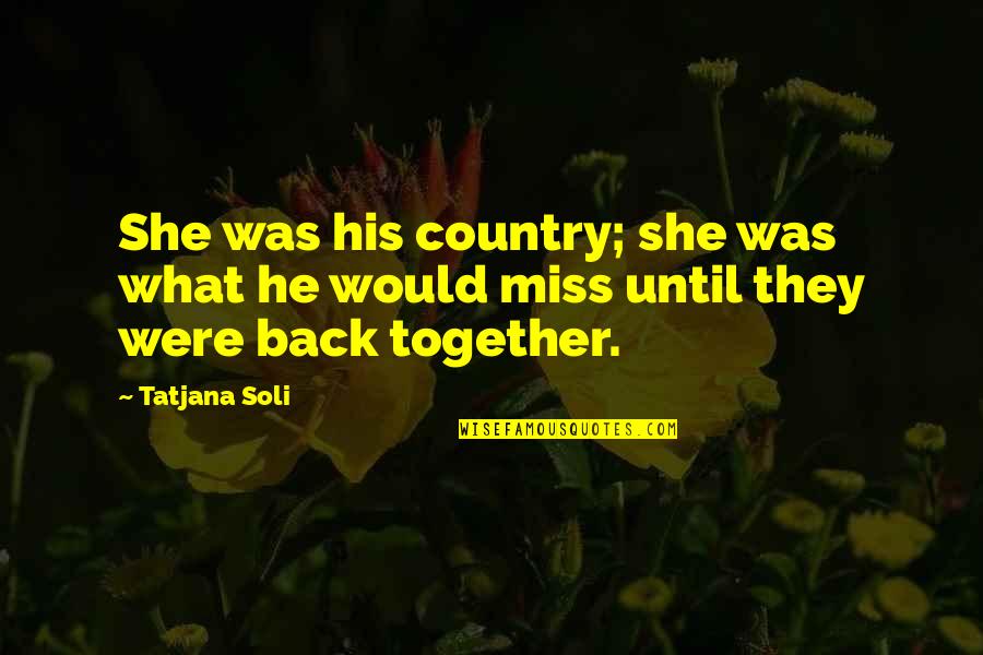 West Sussex Quotes By Tatjana Soli: She was his country; she was what he