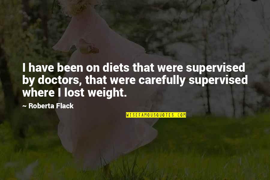 West Texas Quotes By Roberta Flack: I have been on diets that were supervised