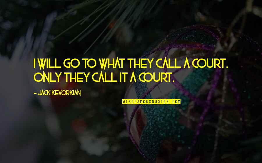 West Themis Quotes By Jack Kevorkian: I will go to what they call a West Themis Quotes By Jack Kevorkian: I will go to what they call a