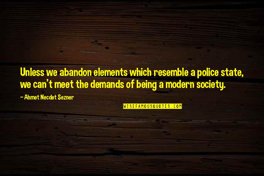 West Virginia Quotes By Ahmet Necdet Sezner: Unless we abandon elements which resemble a police