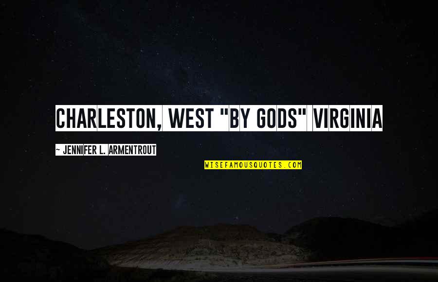 West Virginia Quotes By Jennifer L. Armentrout: Charleston, West "by gods" Virginia