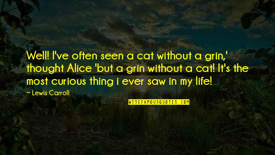 West Virginia Quotes By Lewis Carroll: Well! I've often seen a cat without a