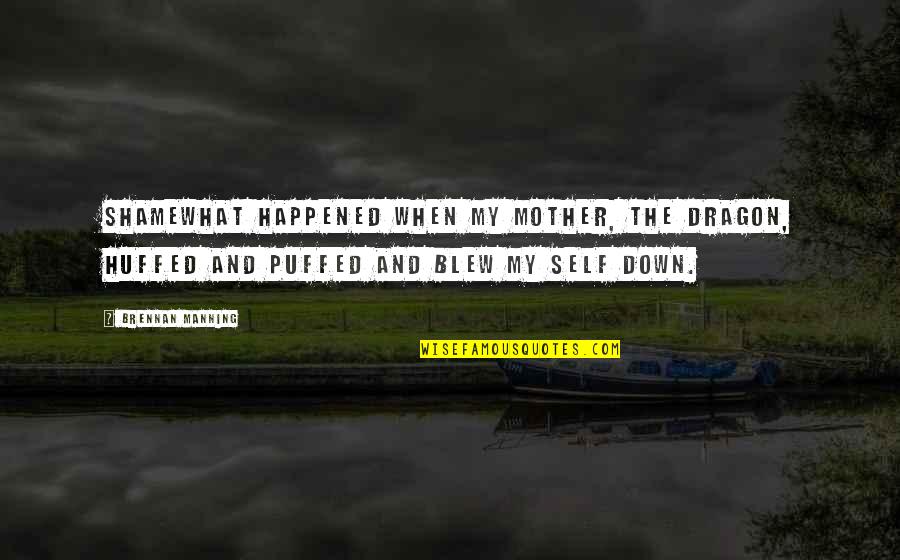 West Virginia State Board Of Education V Barnette Quotes By Brennan Manning: Shamewhat happened when my mother, the dragon, huffed