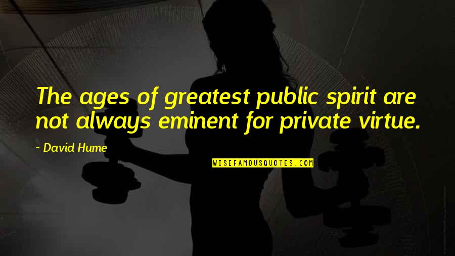 West Vlaamse Quotes By David Hume: The ages of greatest public spirit are not