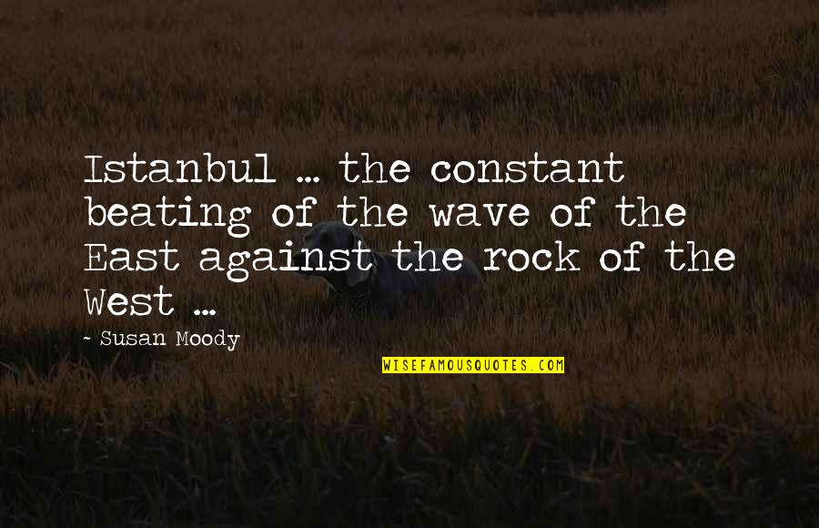 West Vs East Quotes By Susan Moody: Istanbul ... the constant beating of the wave