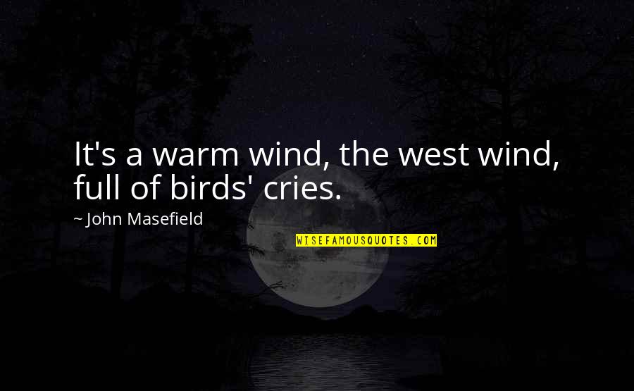 West Wind Quotes By John Masefield: It's a warm wind, the west wind, full