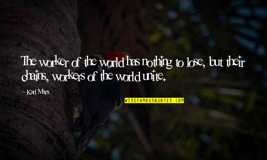 West Wing Bruno Gianelli Quotes By Karl Marx: The worker of the world has nothing to West Wing Bruno Gianelli Quotes By Karl Marx: The worker of the world has nothing to