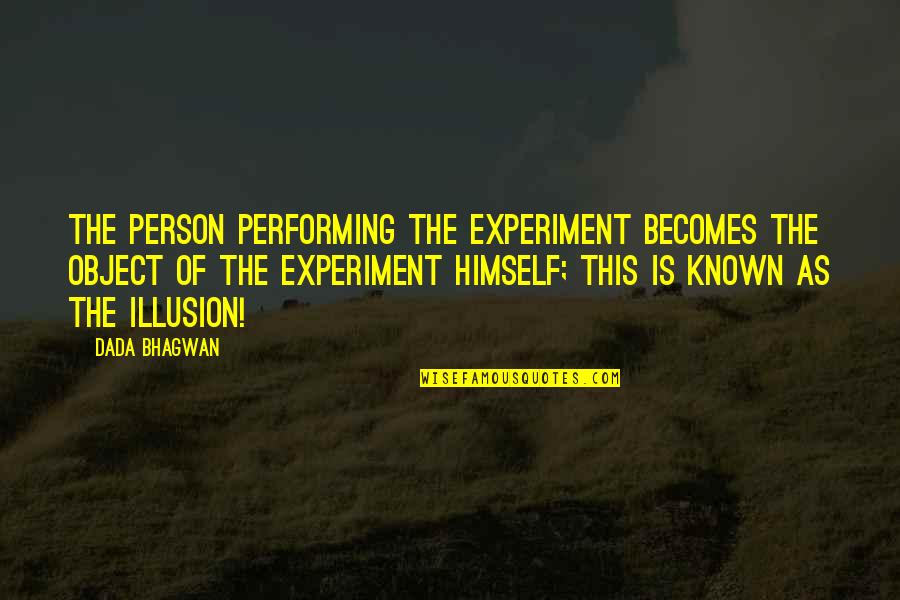 West Wing Danny Concannon Quotes By Dada Bhagwan: The person performing the experiment becomes the object