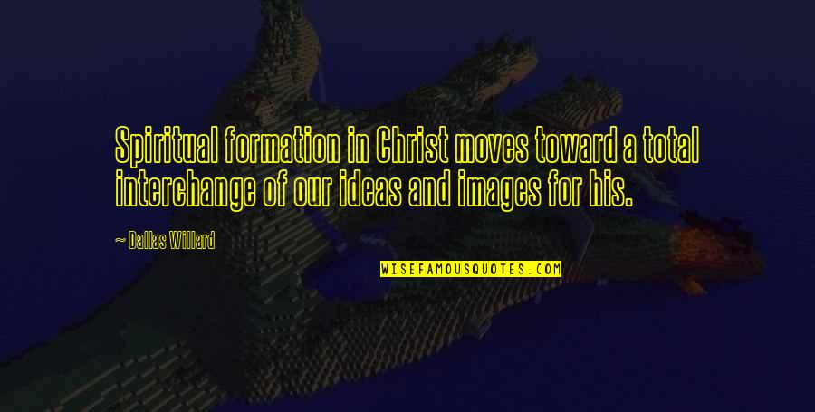 West Yorkshire Quotes By Dallas Willard: Spiritual formation in Christ moves toward a total