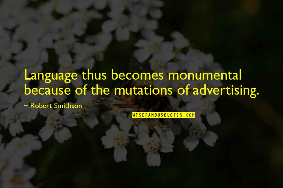 West Yorkshire Quotes By Robert Smithson: Language thus becomes monumental because of the mutations