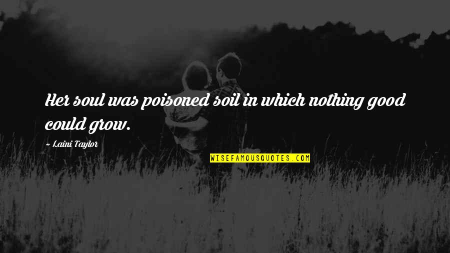 Westacott Law Quotes By Laini Taylor: Her soul was poisoned soil in which nothing