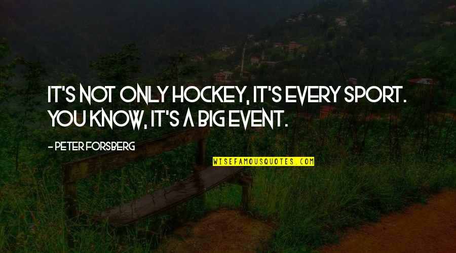 Westaway Ford Quotes By Peter Forsberg: It's not only hockey, it's every sport. You