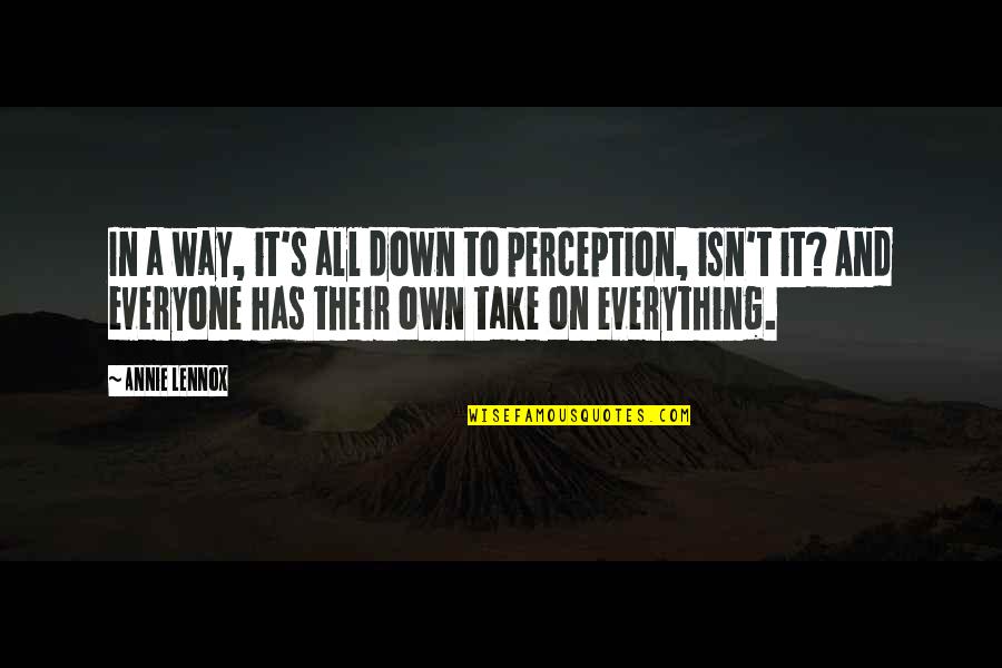 Westberg Eischens Quotes By Annie Lennox: In a way, it's all down to perception,