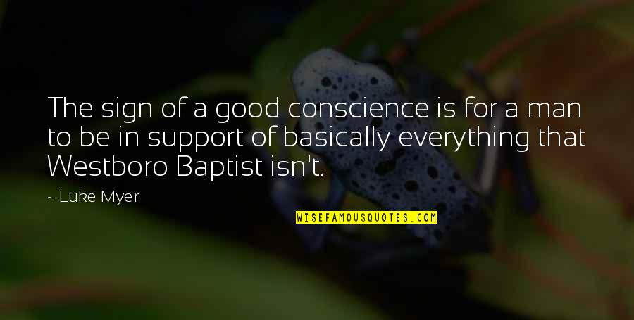 Westboro Baptist Quotes By Luke Myer: The sign of a good conscience is for
