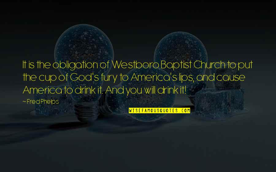Westboro Church Quotes By Fred Phelps: It is the obligation of Westboro Baptist Church