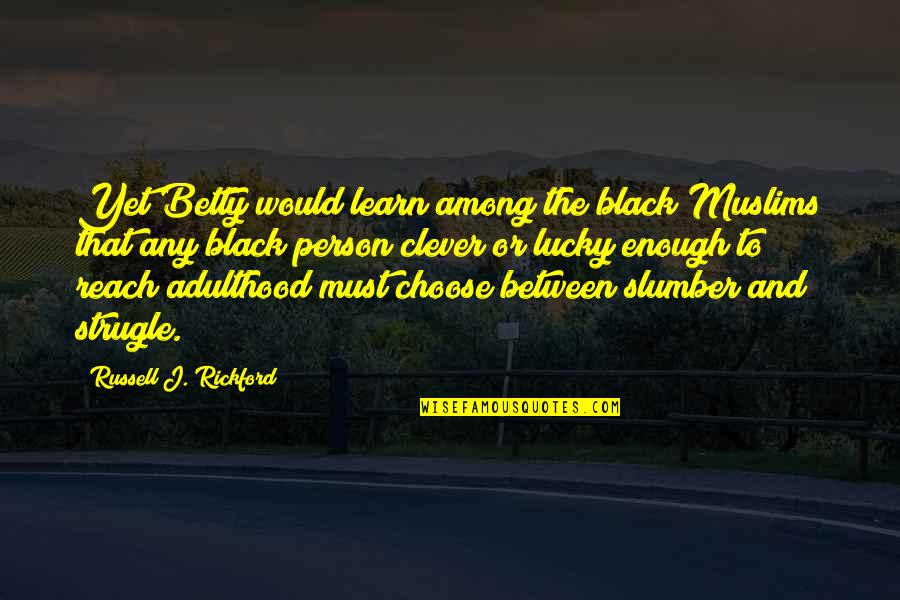 Westbound And Down Quotes By Russell J. Rickford: Yet Betty would learn among the black Muslims