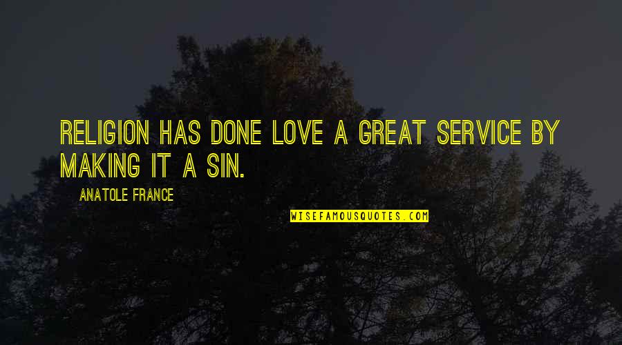 Westbound Pants Quotes By Anatole France: Religion has done love a great service by