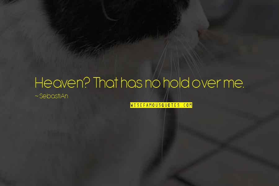 Westbound Pants Quotes By SebastiAn: Heaven? That has no hold over me.