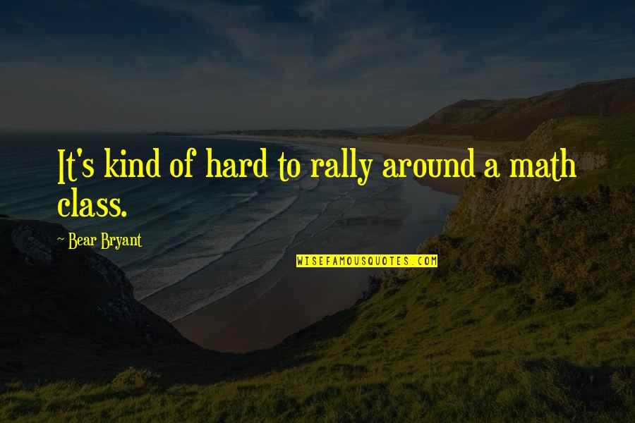 Westbrook Home Quotes By Bear Bryant: It's kind of hard to rally around a