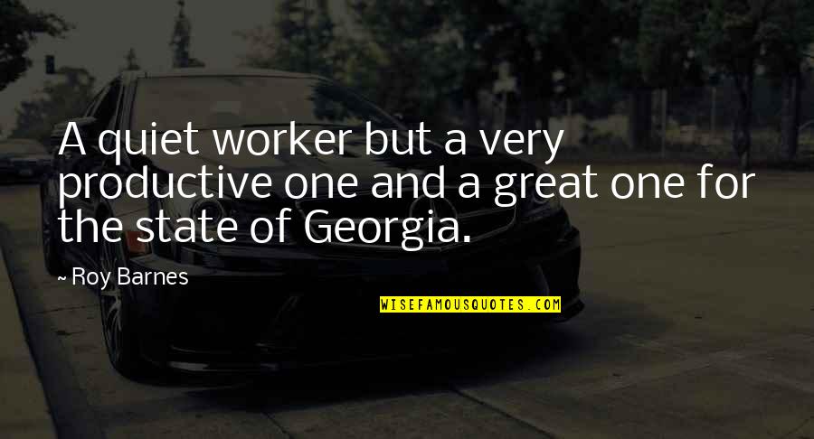 Westbrook Home Quotes By Roy Barnes: A quiet worker but a very productive one