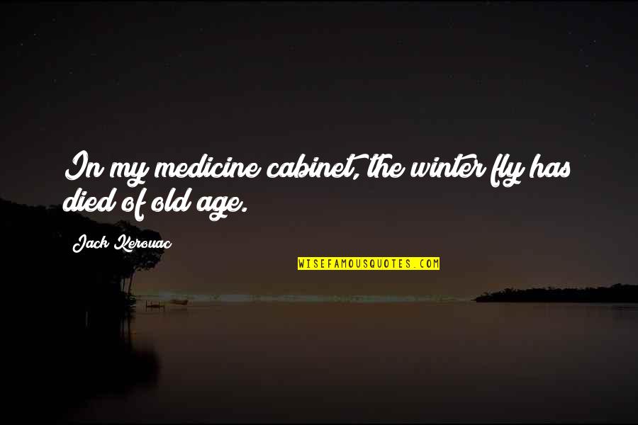 Westbrook Pegler Quotes By Jack Kerouac: In my medicine cabinet, the winter fly has Westbrook Pegler Quotes By Jack Kerouac: In my medicine cabinet, the winter fly has