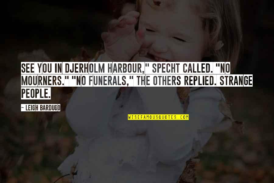 Westbrook Pegler Quotes By Leigh Bardugo: See you in Djerholm harbour," Specht called. "No Westbrook Pegler Quotes By Leigh Bardugo: See you in Djerholm harbour," Specht called. "No