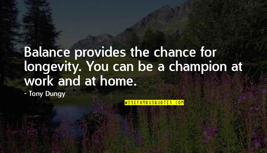 Westbrook Pegler Quotes By Tony Dungy: Balance provides the chance for longevity. You can