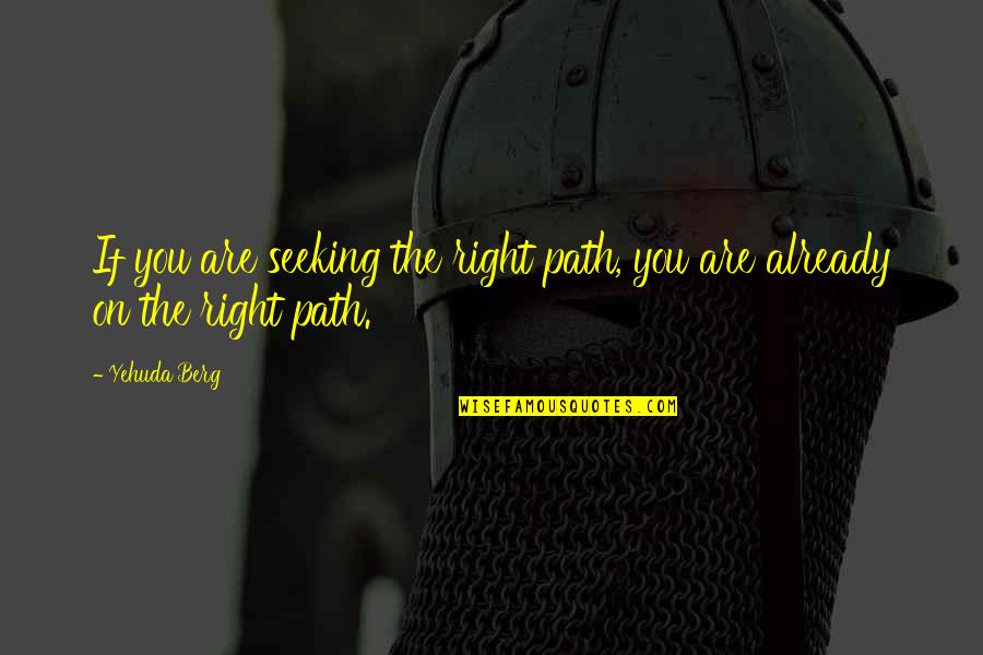 Westcoast Quotes By Yehuda Berg: If you are seeking the right path, you