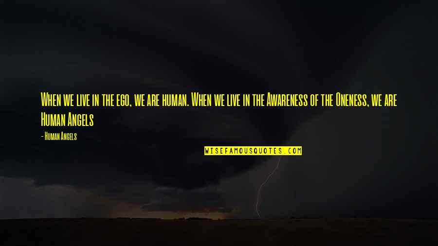 Westcoat Ec 11 Quotes By Human Angels: When we live in the ego, we are Westcoat Ec 11 Quotes By Human Angels: When we live in the ego, we are