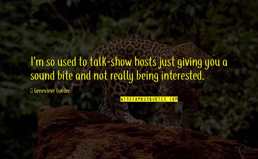 Westdijk Dierenwinkel Quotes By Genevieve Gorder: I'm so used to talk-show hosts just giving