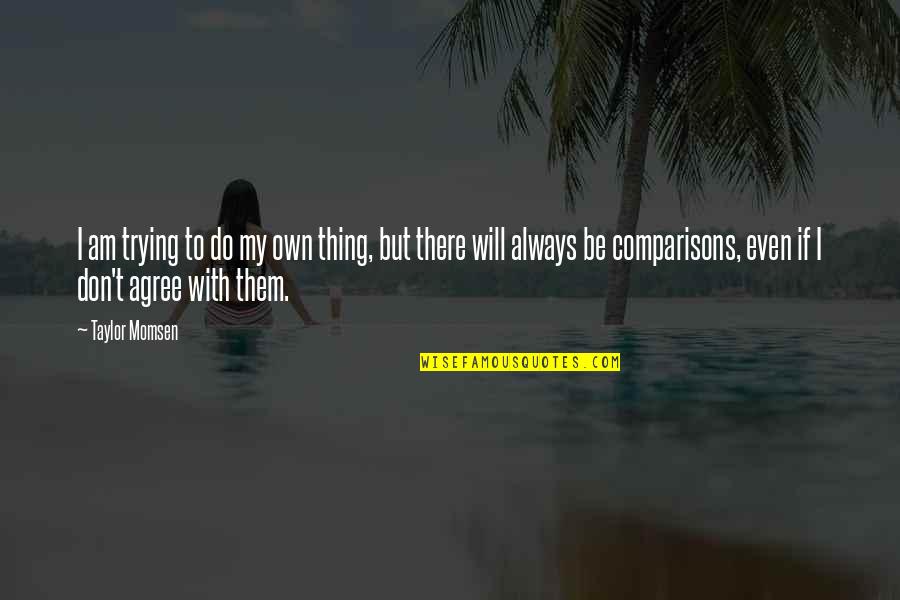 Westenberger Mechanical Inc Quotes By Taylor Momsen: I am trying to do my own thing,