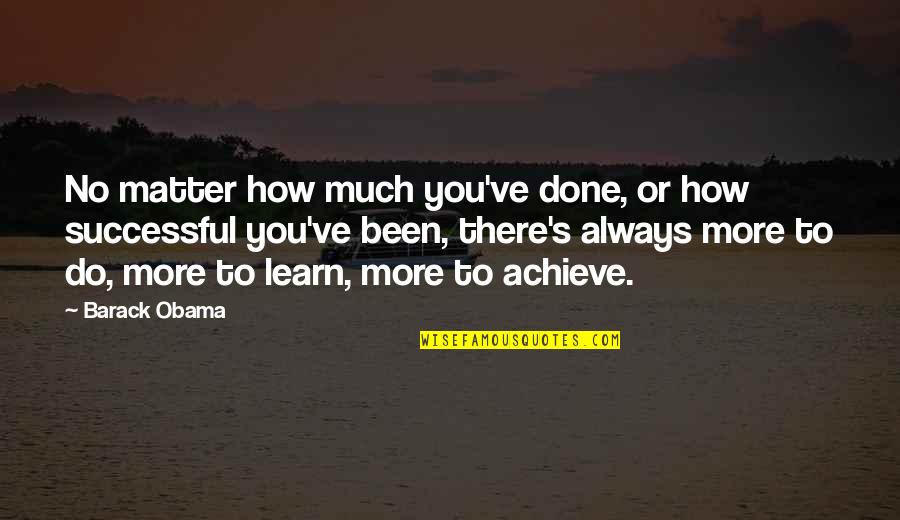 Westenbroek Equipment Quotes By Barack Obama: No matter how much you've done, or how