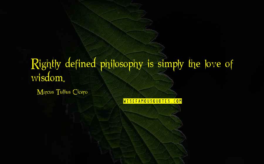 Westenbroek Lawn Quotes By Marcus Tullius Cicero: Rightly defined philosophy is simply the love of