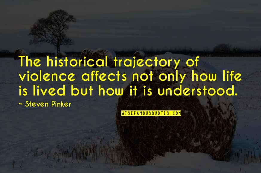 Westenbroek Mower Quotes By Steven Pinker: The historical trajectory of violence affects not only Westenbroek Mower Quotes By Steven Pinker: The historical trajectory of violence affects not only