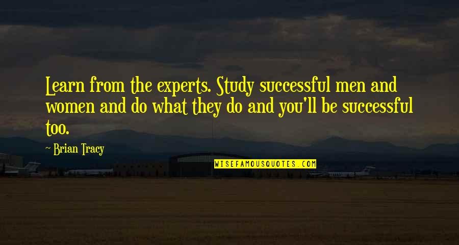 Westerbeek College Quotes By Brian Tracy: Learn from the experts. Study successful men and Westerbeek College Quotes By Brian Tracy: Learn from the experts. Study successful men and