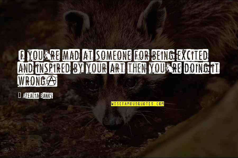Westerbeke Generator Quotes By Azealia Banks: If you're mad at someone for being excited Westerbeke Generator Quotes By Azealia Banks: If you're mad at someone for being excited