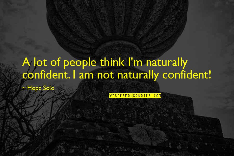 Westerbeke Generator Quotes By Hope Solo: A lot of people think I'm naturally confident.
