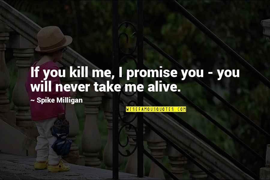 Westerbeke Generator Quotes By Spike Milligan: If you kill me, I promise you - Westerbeke Generator Quotes By Spike Milligan: If you kill me, I promise you -