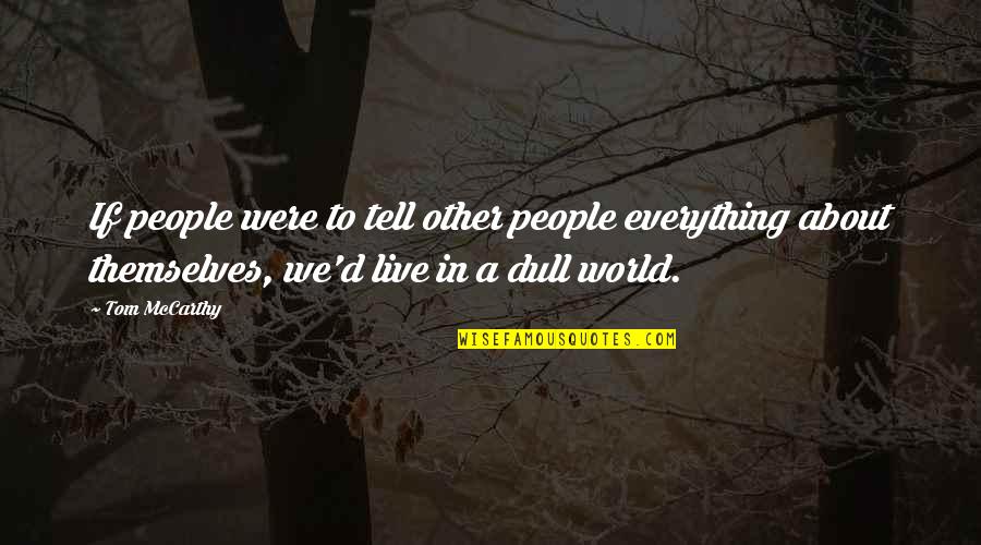 Westerberg Harvesting Quotes By Tom McCarthy: If people were to tell other people everything Westerberg Harvesting Quotes By Tom McCarthy: If people were to tell other people everything