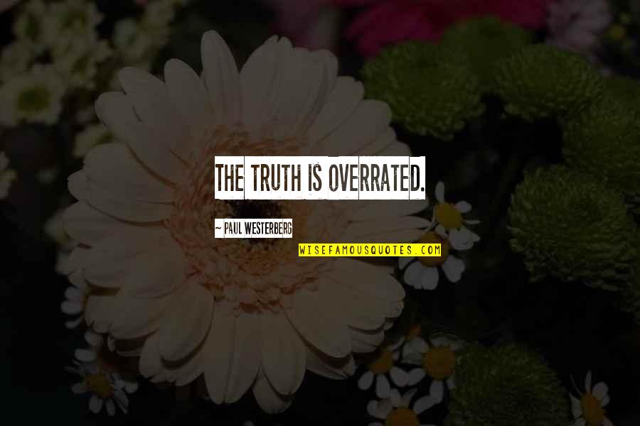 Westerberg Quotes By Paul Westerberg: The truth is overrated. Westerberg Quotes By Paul Westerberg: The truth is overrated.