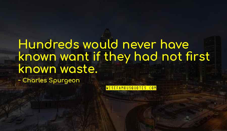 Westerburg High Quotes By Charles Spurgeon: Hundreds would never have known want if they